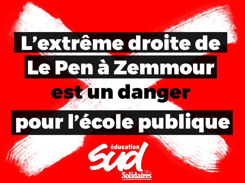 (SUD Education) « L’extrême droite de le Pen à Zemmour est un danger pour l’école, pour les personnels et pour les élèves ! »